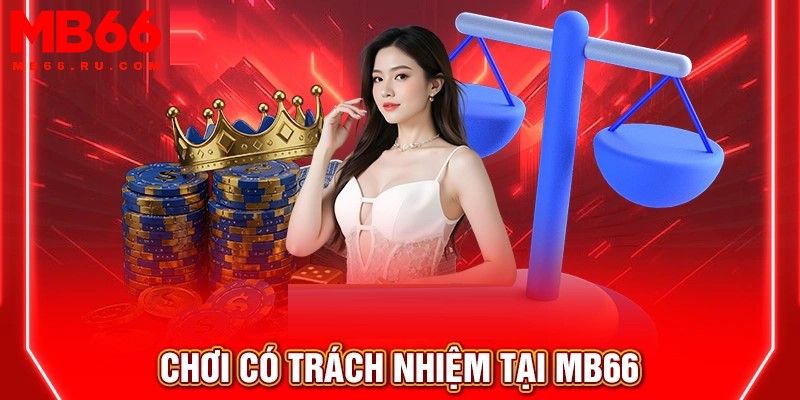 Chơi có trách nhiệm MB66 1 Chơi có trách nhiệm MB66 là lời kêu gọi của nhà cái