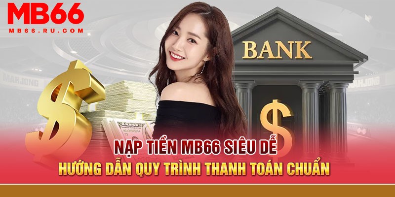 Hướng dẫn nạp tiền MB66 2 Nạp tiền MB66 qua ngân hàng địa phương dễ dàng