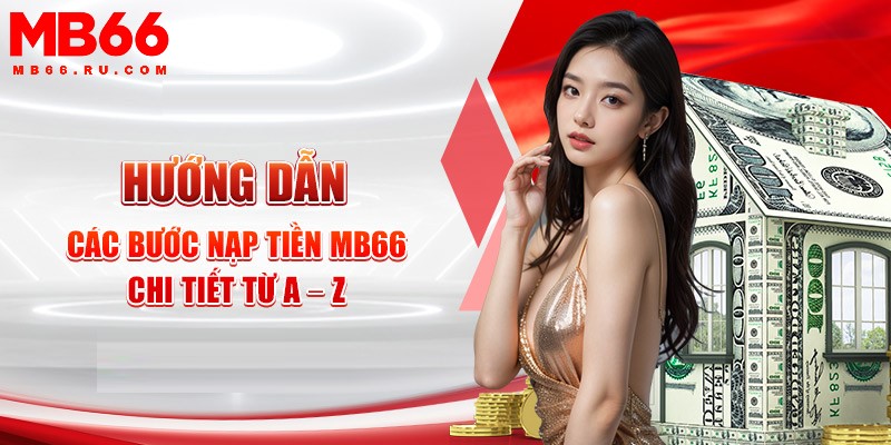 Hướng dẫn nạp tiền MB66 5 Quy trình nạp tiền vào nhà cái đơn giản